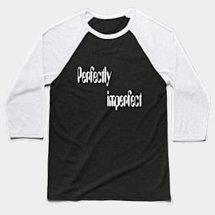 Perfectly imperfect(for dark color) Baseball T-Shirt